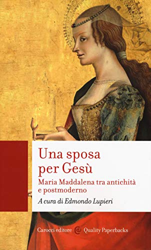 Una sposa per Gesù. Maria Maddalena tra antichità e postmoderno (Quality paperbacks)