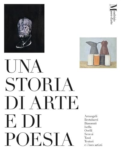 Una storia di arte e di poesia: Arcangeli, Bertolucci, Biamonti, Isella, Orelli, Sereni, Tassi, Testori e i loro artirti (Arte e fotografia) von Edizioni Casagrande SA