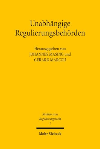Unabhängige Regulierungsbehörden: Organisationsrechtliche Herausforderungen in Frankreich und Deutschland (Studien zum Regulierungsrecht, Band 1) von Mohr Siebeck