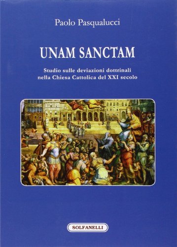 Unam Sanctam. Studio sulle deviazioni dottrinali nella Chiesa Cattolica del XXI secolo (I diamanti) von Solfanelli