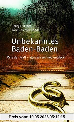 Unbekanntes Baden-Baden: Orte der Kraft - altes Wissen neu entdeckt Unbekanntes Baden-Baden: Orte der Kraft - altes Wissen neu entdeckt