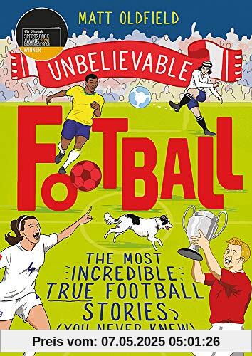 Unbelievable Football: WINNER of the 2020 Children's Sports Book of the Year Unbelievable Football: WINNER of the 2020 Children's Sports Book of the Year