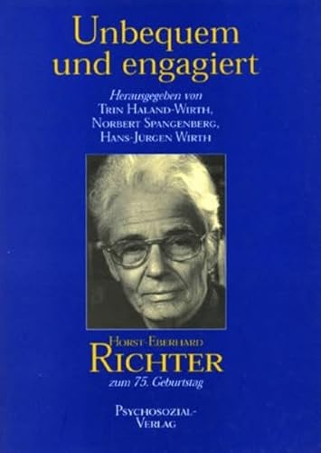 Unbequem und engagiert. Horst-Eberhard Richter zum 75. Geburtstag Unbequem und engagiert. Horst-Eberhard Richter zum 75. Geburtstag von Psychosozial-Verlag