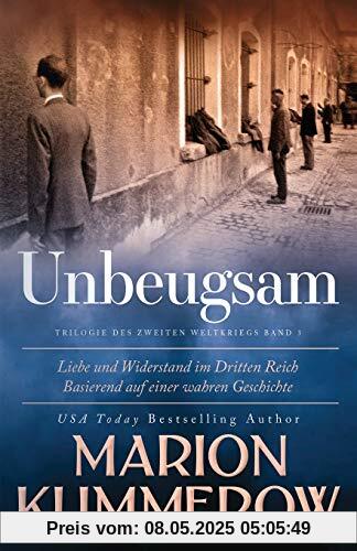 Unbeugsam: Liebe und Widerstand im Zweiten Weltkrieg: Liebe und Widerstand im Dritten Reich