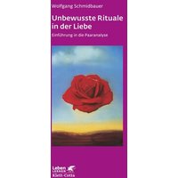 Unbewusste Rituale in der Liebe (Leben Lernen, Bd. 271)