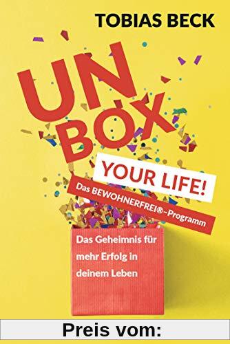 Unbox Your Life!: Das Geheimnis für mehr Erfolg in deinem Leben - Das BEWOHNERFREI ® -Programm