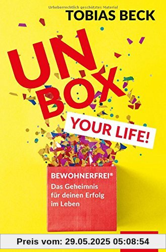 Unbox your Life!: BEWOHNERFREI®: Das Geheimnis für deinen Erfolg im Leben (Dein Erfolg)