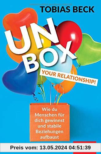 Unbox your Relationship!: Wie du Menschen für dich gewinnst und stabile Beziehungen aufbaust (Dein Erfolg)