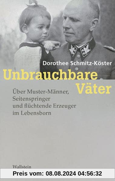 Unbrauchbare Väter: Über Muster-Männer, Seitenspringer und flüchtende Erzeuger im Lebensborn