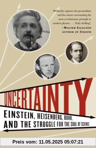 Uncertainty: Einstein, Heisenberg, Bohr, and the Struggle for the Soul of Science