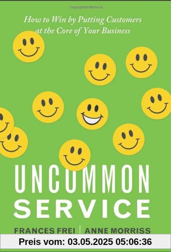 Uncommon Service: How to Win by Putting Customers at the Core of Your Business