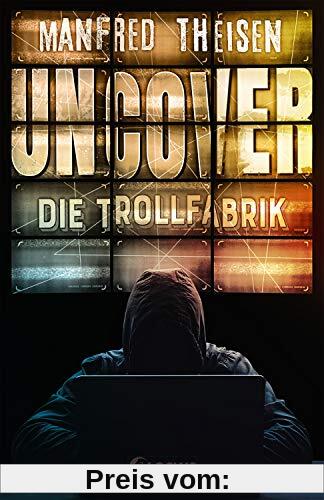 Uncover - Die Trollfabrik: Ein Thriller über Fake News, Trolls und populistische Propaganda
