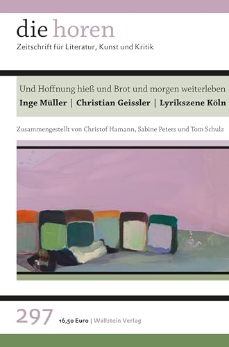 Und Hoffnung hieß und Brot und morgen weiterleben: Inge Müller | Christian Geissler (die horen: Zeitschrift für Literatur, Kunst und Kritik) von Wallstein Verlag
