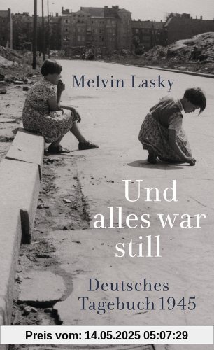 Und alles war still: Deutsches Tagebuch 1945 Und alles war still: Deutsches Tagebuch 1945