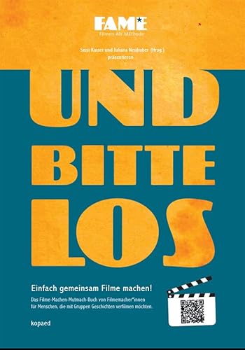 Und bitte los! Einfach gemeinsam Filme machen: Das Filme-Machen-Mutmach-Buch! Und bitte los! Einfach gemeinsam Filme machen: Das Filme-Machen-Mutmach-Buch! von kopaed