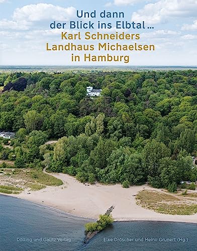 »Und dann der Blick ins Elbtal …«. Karl Schneiders Landhaus Michaelsen in Hamburg von Dölling u. Galitz