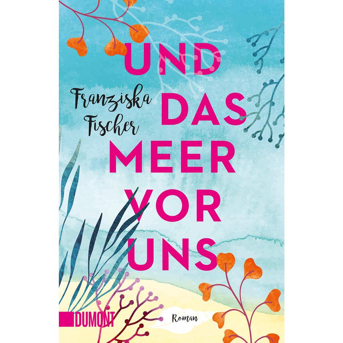 Und das Meer vor uns Und das Meer vor uns von DuMont Buchverlag GmbH