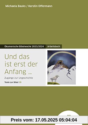 Und das ist erst der Anfang ...: Arbeitsbuch - Zugänge zur Urgeschichte - Texte zur Bibel 39 - Ökumenische Bibelwoche 2023/2024 (Bibelwochenmaterial)