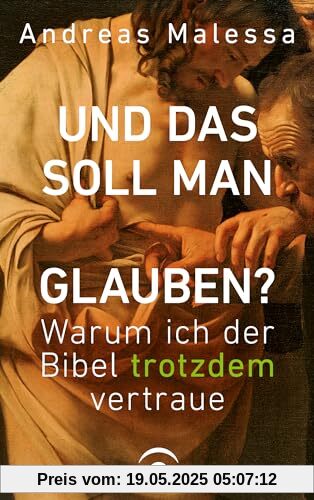 Und das soll man glauben?: Warum ich der Bibel trotzdem vertraue