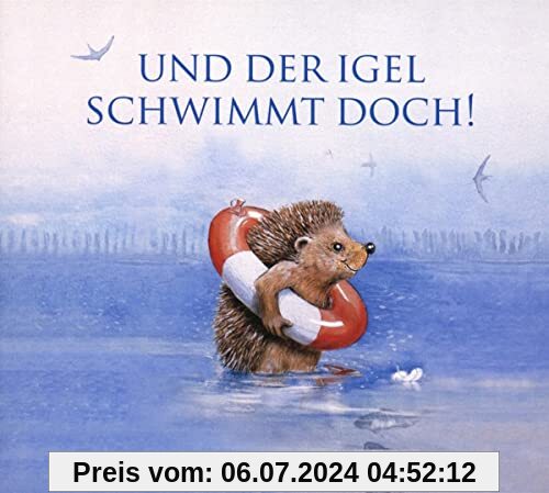 Und der Igel schwimmt doch!: Jubiläumsausgabe 25 Jahre Edition SEE-IGEL (Klassische Musik und Sprache erzählen)