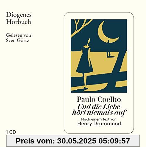 Und die Liebe hört niemals auf: Nach einem Text von Henry Drummond (Diogenes Hörbuch)