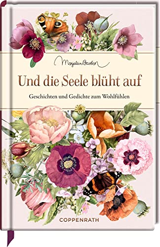 Und die Seele blüht auf: Geschichten und Gedichte zum Wohlfühlen