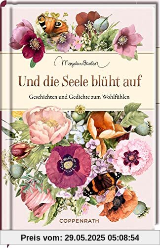 Und die Seele blüht auf: Geschichten und Gedichte zum Wohlfühlen Und die Seele blüht auf: Geschichten und Gedichte zum Wohlfühlen