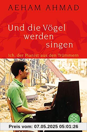 Und die Vögel werden singen: Ich, der Pianist aus den Trümmern