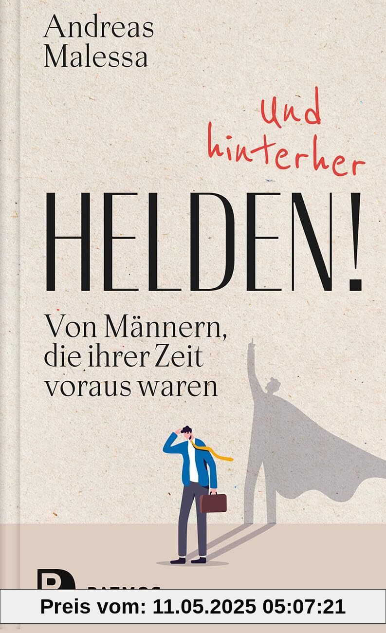 Und hinterher Helden!: Von Männern, die ihrer Zeit voraus waren