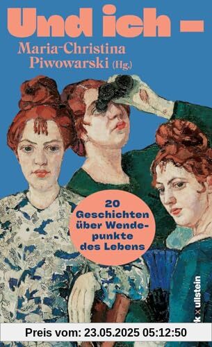 Und ich –: 20 Geschichten über Wendepunkte des Lebens | Mit Gabriele von Arnim, Zsuzsa Bánk, Marica Bodrožić, Isabel Bogdan, Ann Cotten, Mareike ... Daria Kinga Majewski, Judith Poznan, Slata