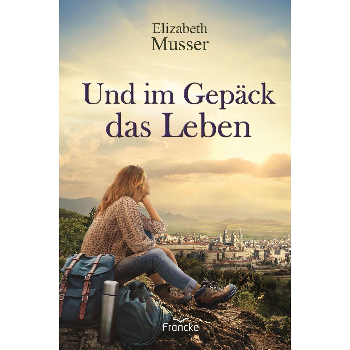 Und im Gepäck das Leben Und im Gepäck das Leben von Francke-Buch GmbH