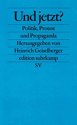 Und jetzt?: Politik, Protest und Propaganda (edition suhrkamp)