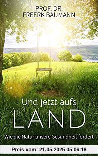 Und jetzt aufs Land: Wie die Natur unsere Gesundheit fördert Und jetzt aufs Land: Wie die Natur unsere Gesundheit fördert