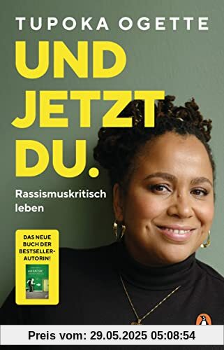 Und jetzt du.: Rassismuskritisch leben - Das neue Buch von SPIEGEL-Bestsellerautorin Tupoka Ogette – Mit vielen praktischen und alltagsnahen Übungen für Freunde, Familie, Schule und Beruf