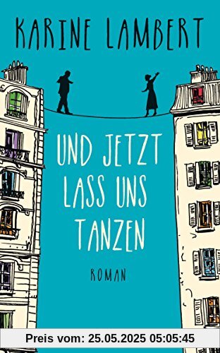 Und jetzt lass uns tanzen: Roman