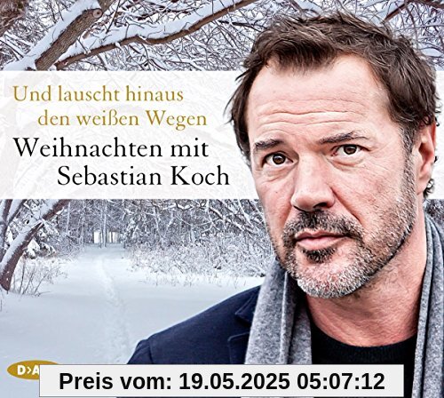 Und lauscht hinaus den weißen Wegen. Weihnachten mit Sebastian Koch: Lesung mit Musik mit Sebastian Koch (1 CD)