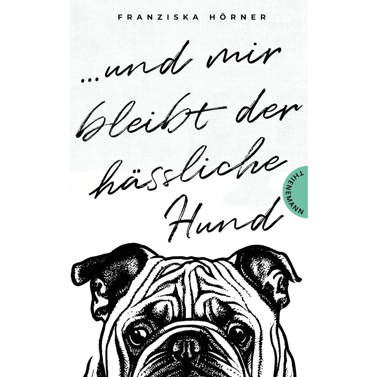 Und mir bleibt der hässliche Hund von Thienemann