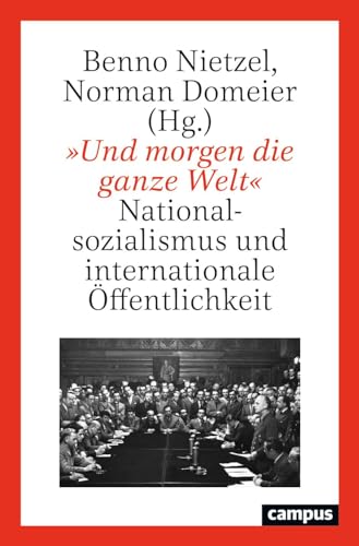 »Und morgen die ganze Welt«: Nationalsozialismus und internationale Öffentlichkeit von Campus Verlag
