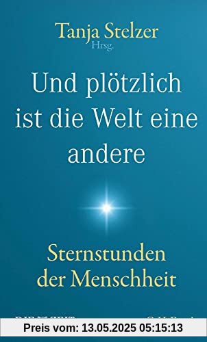 Und plötzlich ist die Welt eine andere: Sternstunden der Menschheit (Beck Paperback)