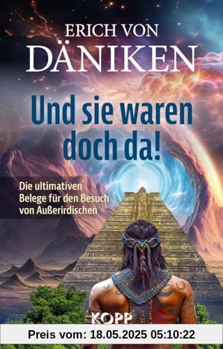 Und sie waren doch da!: Die ultimativen Belege für den Besuch von Außerirdischen Und sie waren doch da!: Die ultimativen Belege für den Besuch von Außerirdischen