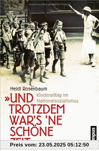 Und trotzdem war's 'ne schöne Zeit: Kinderalltag im Nationalsozialismus