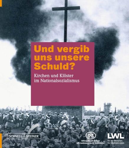 Und vergib uns unsere Schuld?: Kirchen und Klöster im Nationalsozialismus von Schnell & Steiner GmbH