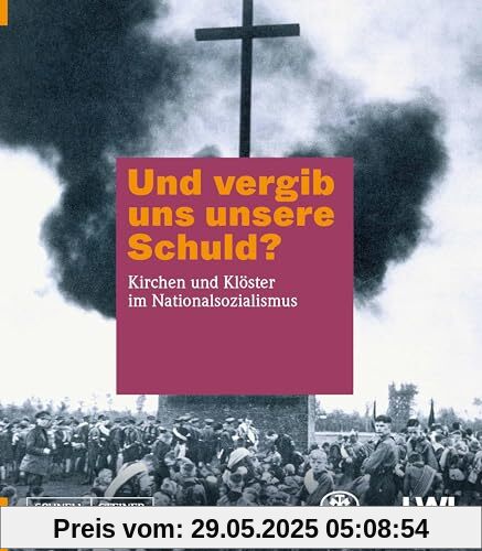 Und vergib uns unsere Schuld?: Kirchen und Klöster im Nationalsozialismus