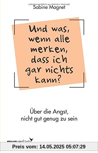 Und was, wenn alle merken, dass ich gar nichts kann?: Über die Angst, nicht gut genug zu sein. Das Impostor-Phänomen