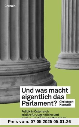Und was macht eigentlich das Parlament? Politik in Österreich erklärt für Jugendliche und andere wissbegierige Menschen