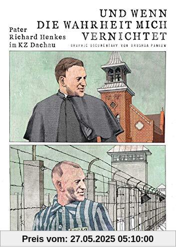 Und wenn die Wahrheit mich vernichtet - Pater Richard Henkes im KZ Dachau