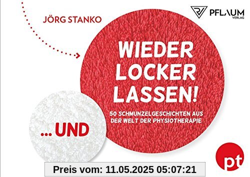 Und wieder locker lassen!: 50 Schmunzelgeschichten aus der Welt der Physiotherapie