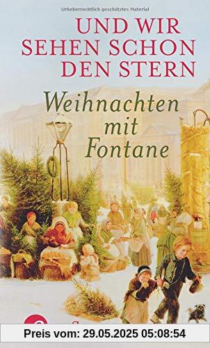 Und wir sehen schon den Stern: Weihnachten mit Fontane Und wir sehen schon den Stern: Weihnachten mit Fontane