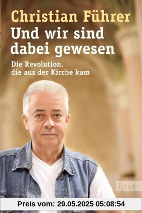 Und wir sind dabei gewesen: Die Revolution, die aus der Kirche kam