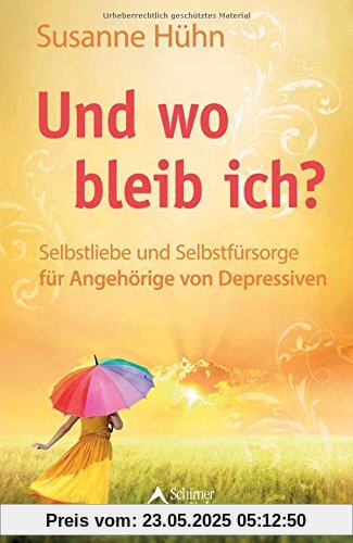 Und wo bleib ich?: Selbstliebe und Selbstfürsorge für Angehörige von Depressiven